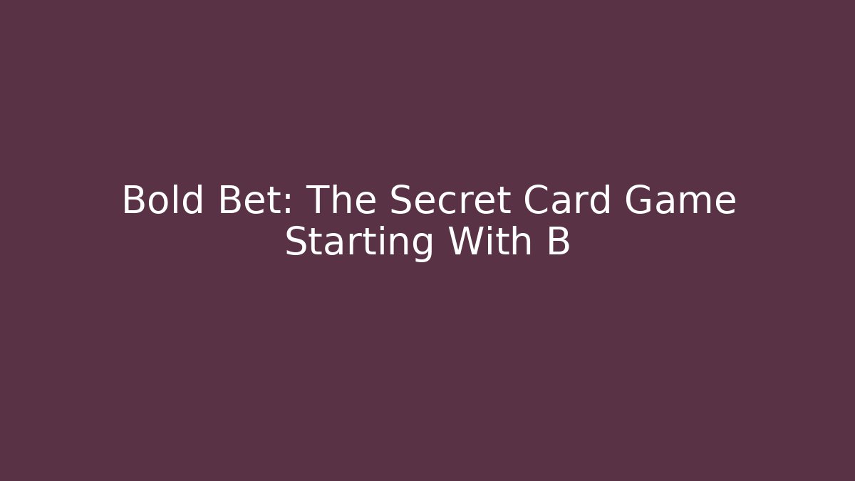 Bold Bet: The Secret Card Game Starting With B