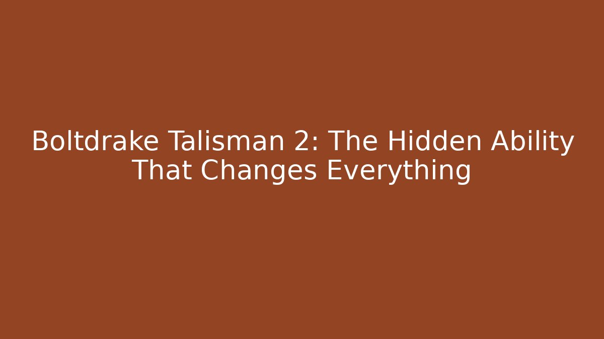 Boltdrake Talisman 2: The Hidden Ability That Changes Everything