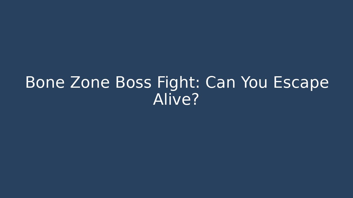 Bone Zone Boss Fight: Can You Escape Alive?