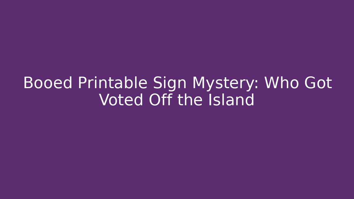 Booed Printable Sign Mystery: Who Got Voted Off the Island
