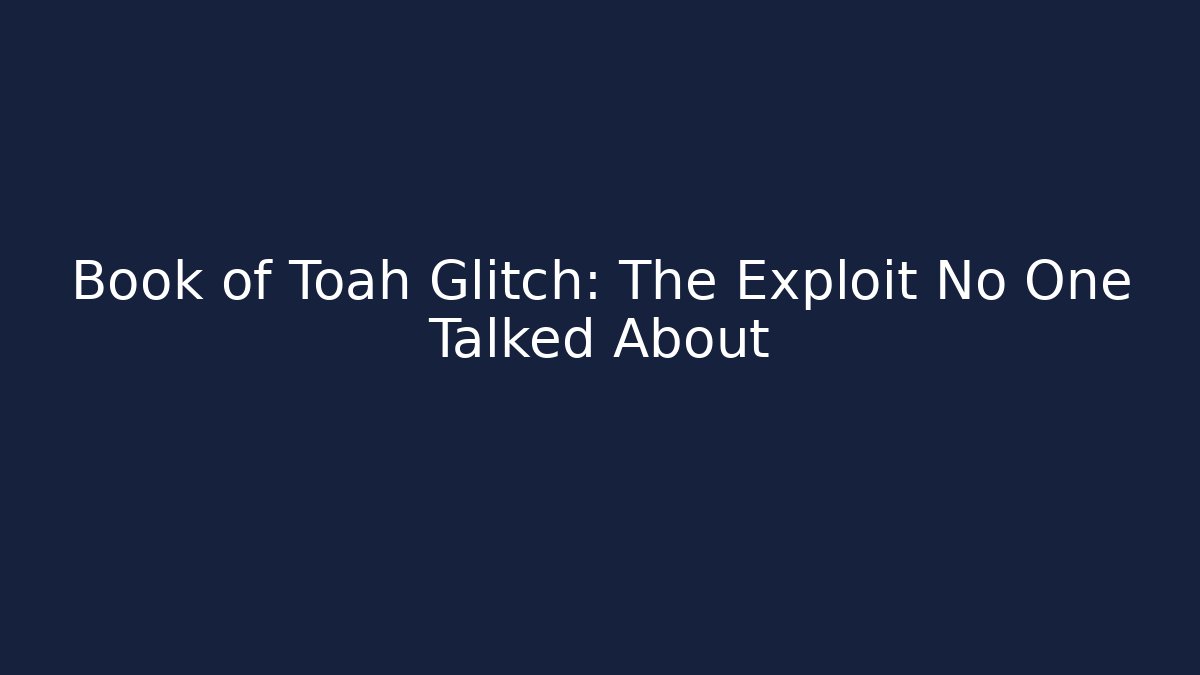 Book of Toah Glitch: The Exploit No One Talked About