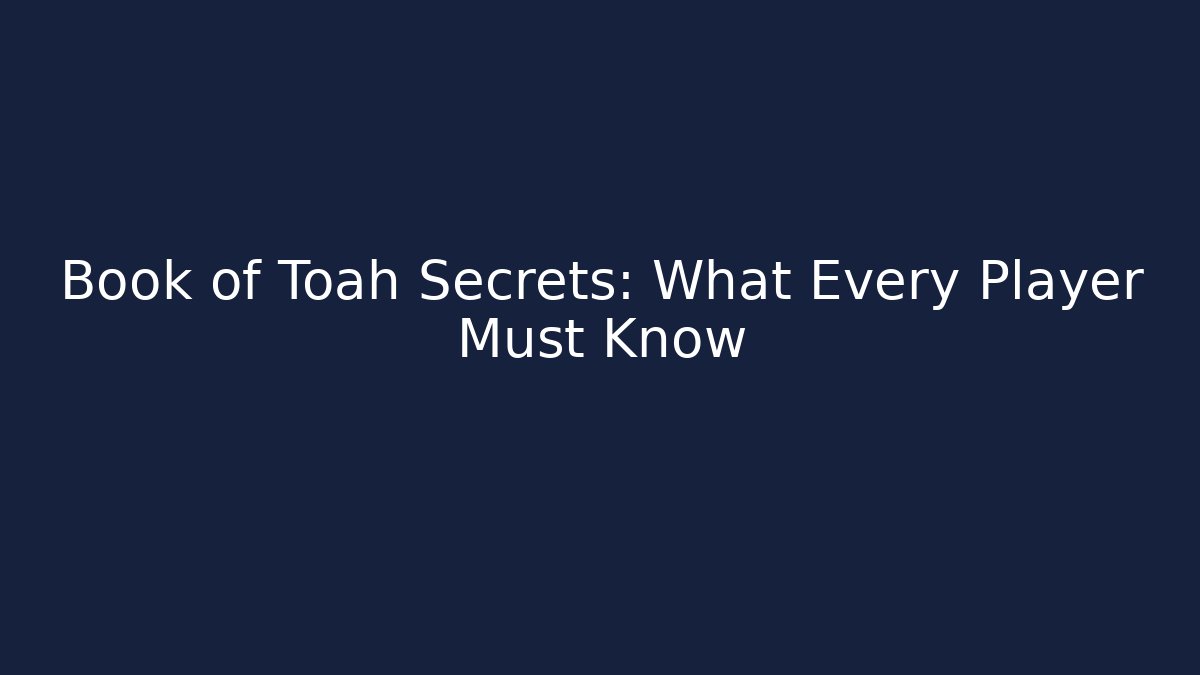 Book of Toah Secrets: What Every Player Must Know