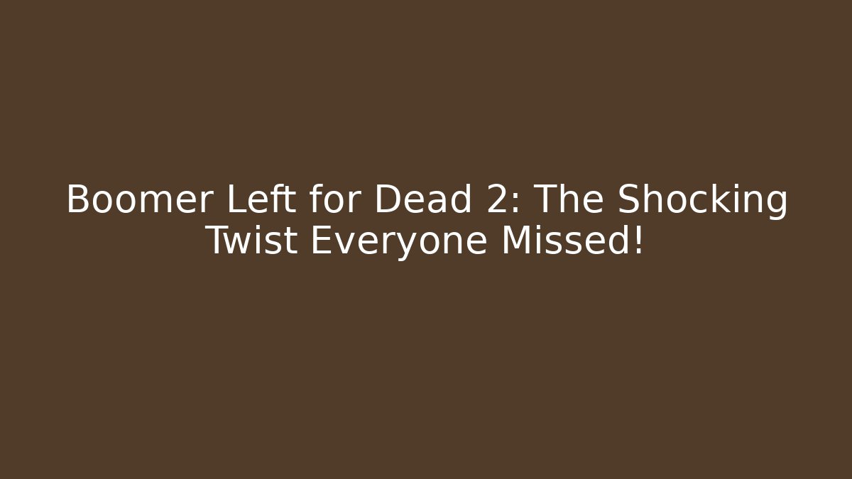 Boomer Left for Dead 2: The Shocking Twist Everyone Missed! - Felix Cat Insurance