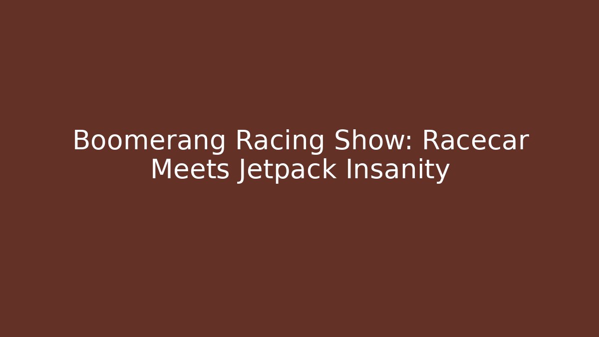 Boomerang Racing Show: Racecar Meets Jetpack Insanity