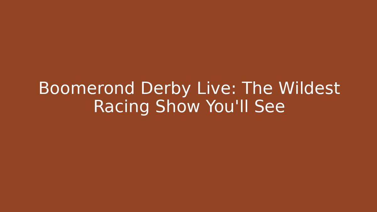 Boomerond Derby Live: The Wildest Racing Show You’ll See