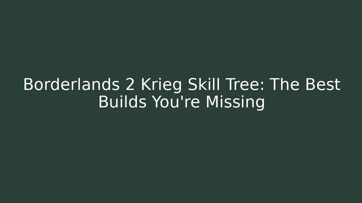 Borderlands 2 Krieg Skill Tree: The Best Builds You’re Missing