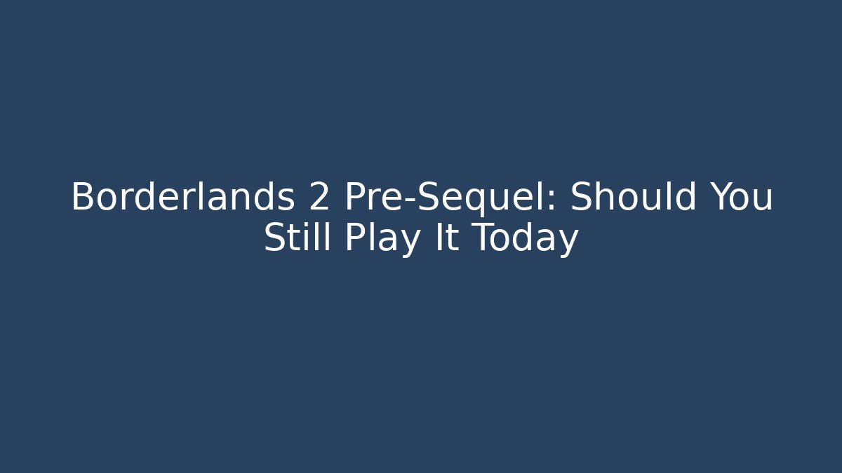Borderlands 2 Pre-Sequel: Should You Still Play It Today
