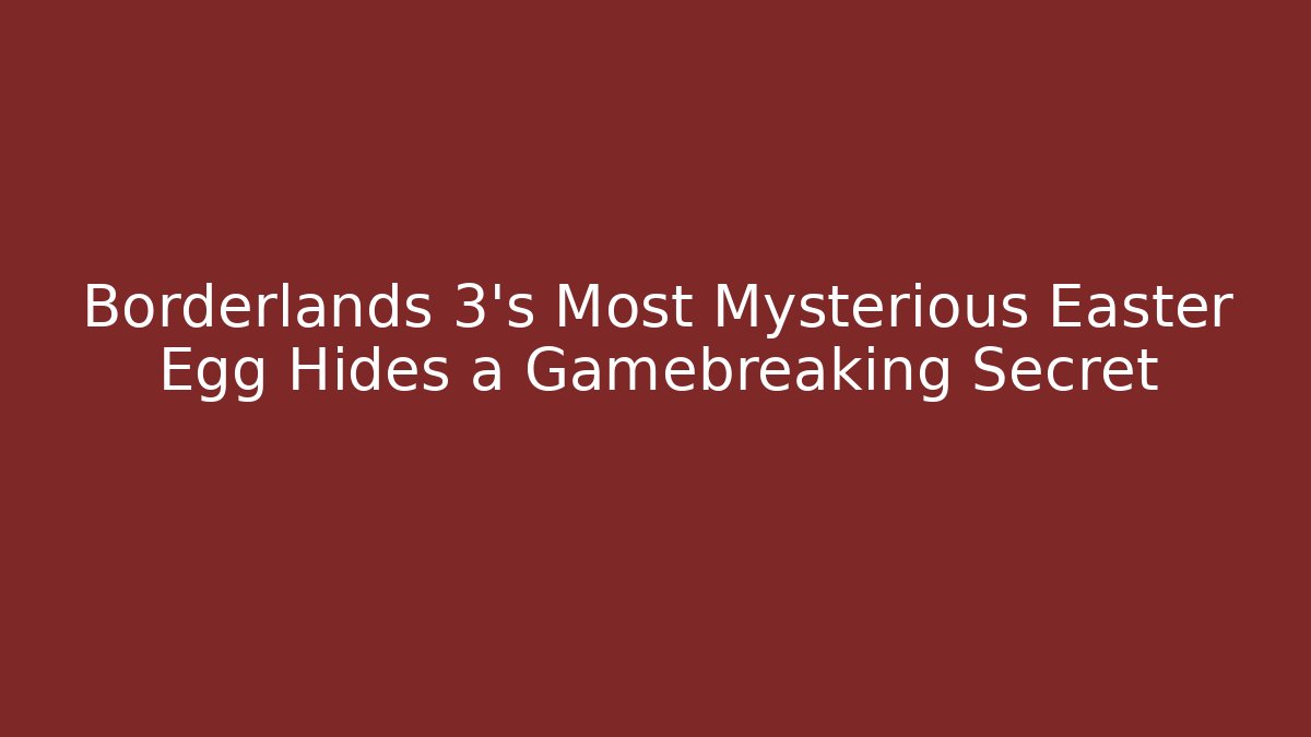 Borderlands 3's Most Mysterious Easter Egg Hides a Gamebreaking Secret