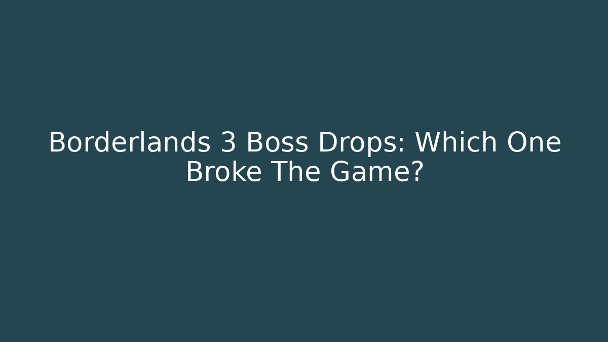Borderlands 3 Boss Drops: Which One Broke The Game?