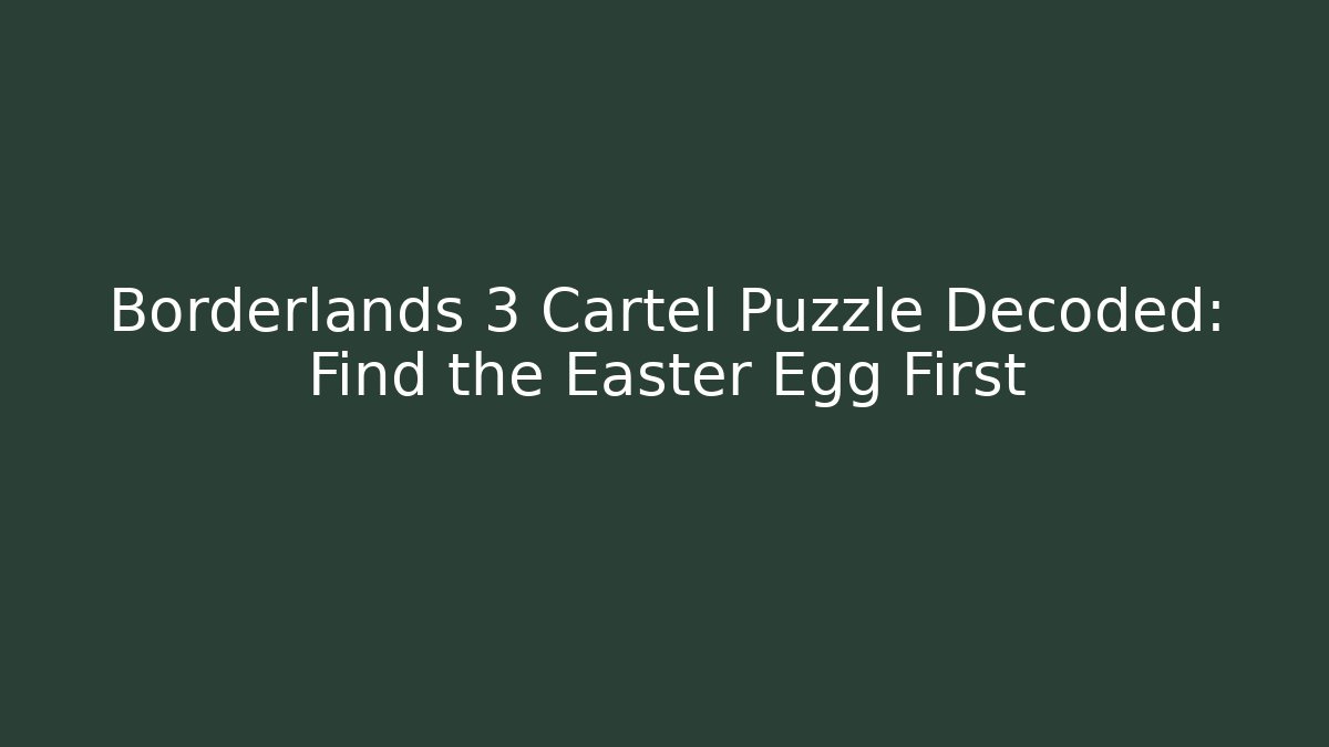 Borderlands 3 Cartel Puzzle Decoded: Find the Easter Egg First
