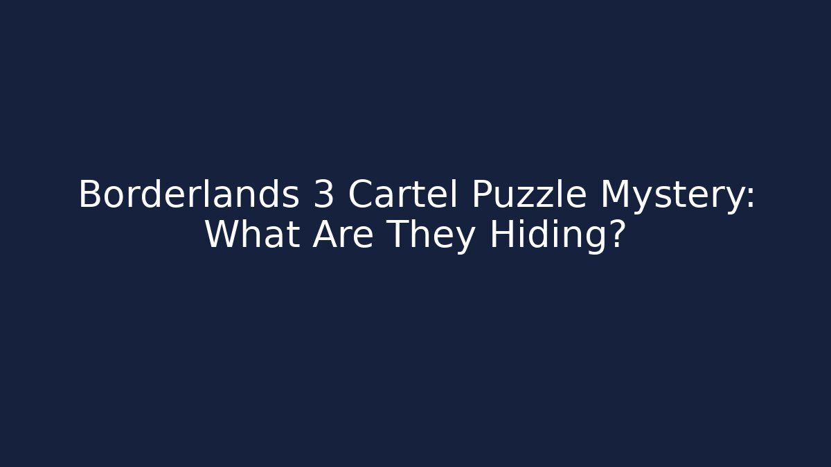Borderlands 3 Cartel Puzzle Mystery: What Are They Hiding?