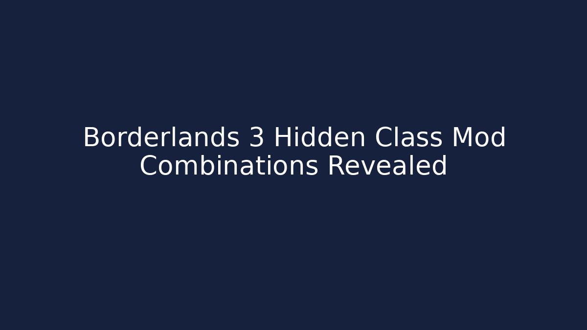 Borderlands 3 Hidden Class Mod Combinations Revealed