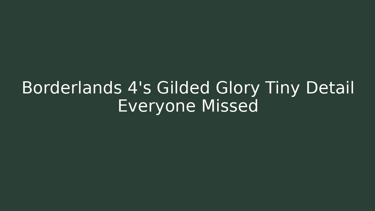 Borderlands 4's Gilded Glory Tiny Detail Everyone Missed