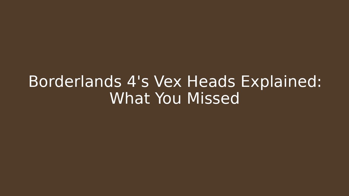 Borderlands 4's Vex Heads Explained: What You Missed