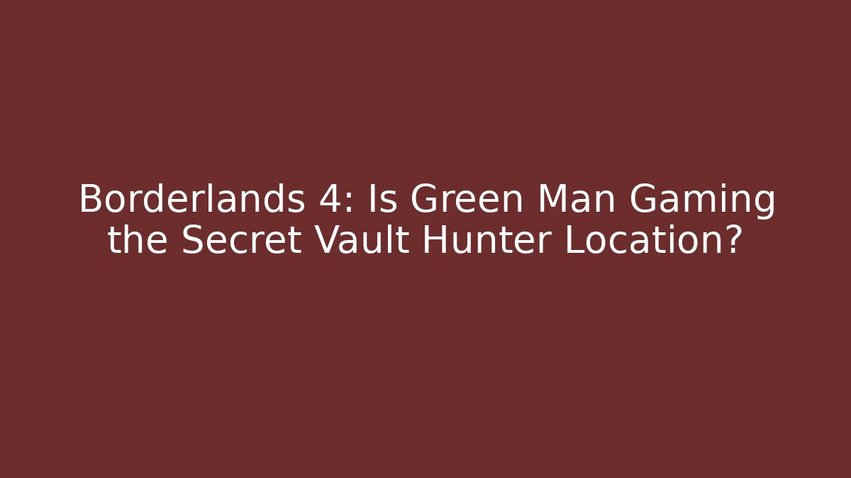 Borderlands 4: Is Green Man Gaming the Secret Vault Hunter Location?