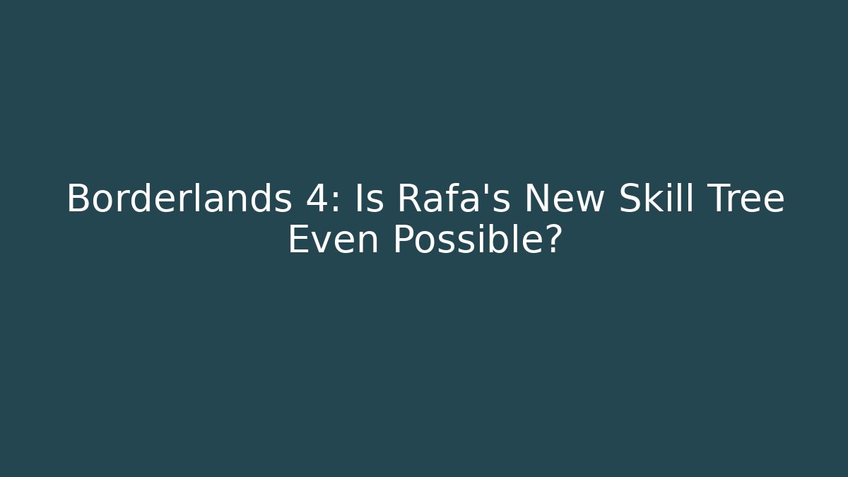 Borderlands 4: Is Rafa's New Skill Tree Even Possible?