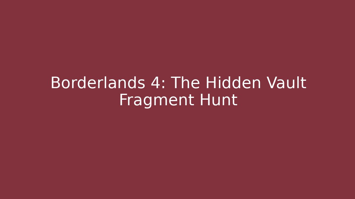 Borderlands 4: The Hidden Vault Fragment Hunt