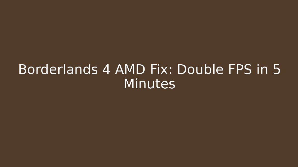 Borderlands 4 AMD Fix: Double FPS in 5 Minutes