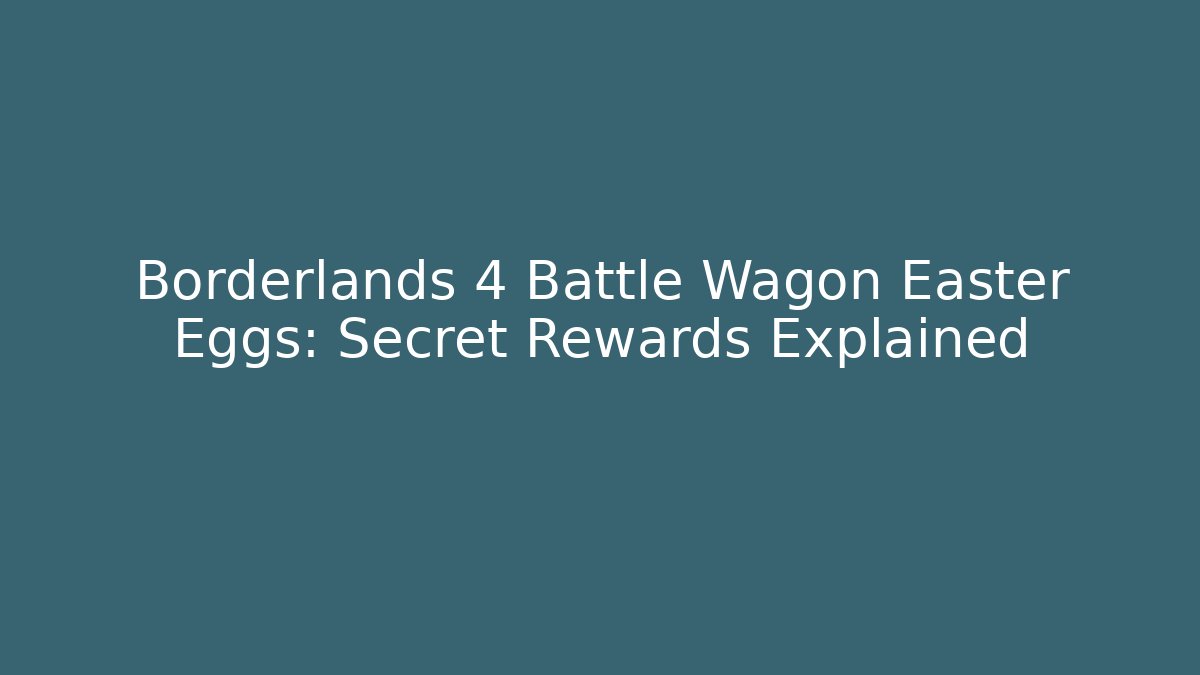 Borderlands 4 Battle Wagon Easter Eggs: Secret Rewards Explained - Felix Cat Insurance