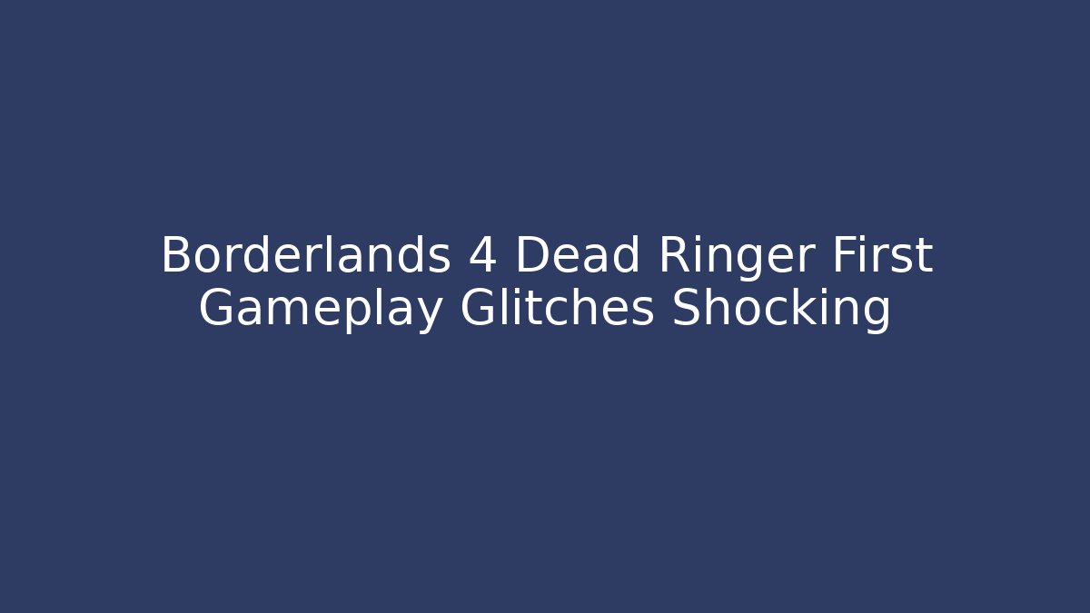 Borderlands 4 Dead Ringer First Gameplay Glitches Shocking - Felix Cat Insurance