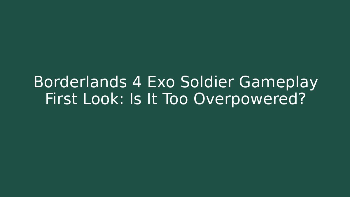 Borderlands 4 Exo Soldier Gameplay First Look: Is It Too Overpowered? - Felix Cat Insurance
