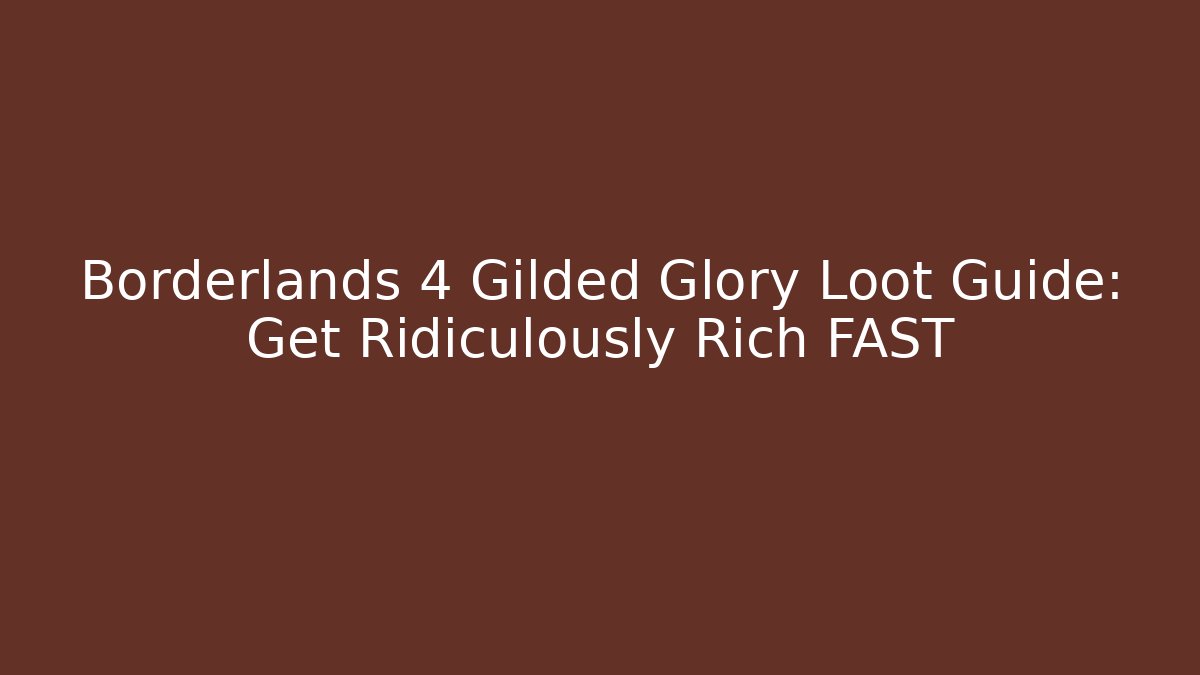 Borderlands 4 Gilded Glory Loot Guide: Get Ridiculously Rich FAST - Felix Cat Insurance