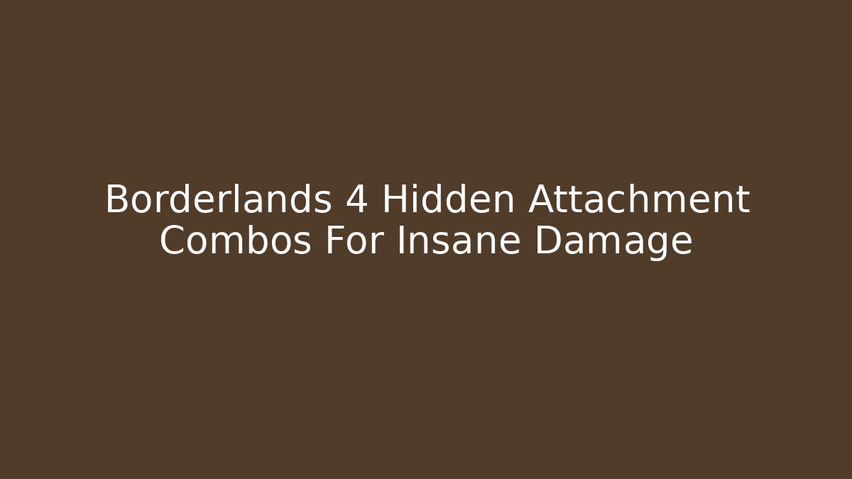 Borderlands 4 Hidden Attachment Combos For Insane Damage