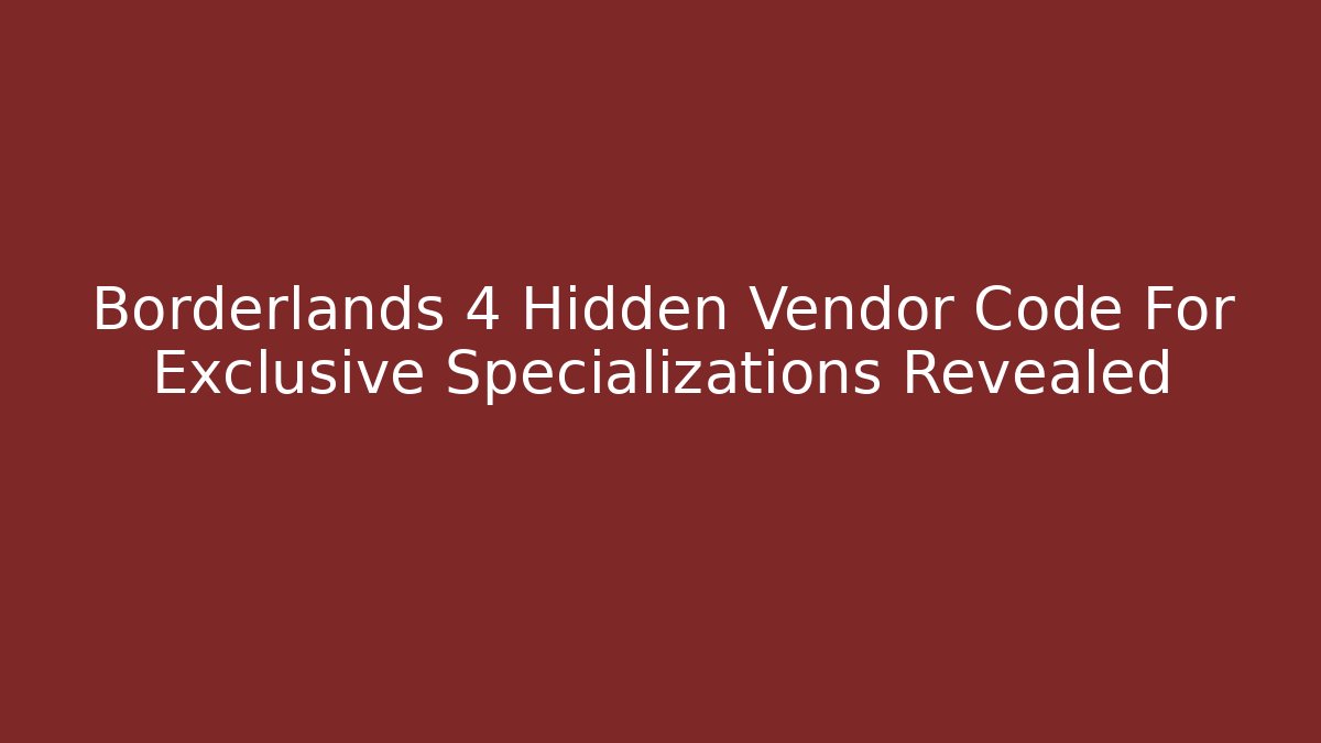 Borderlands 4 Hidden Vendor Code For Exclusive Specializations Revealed