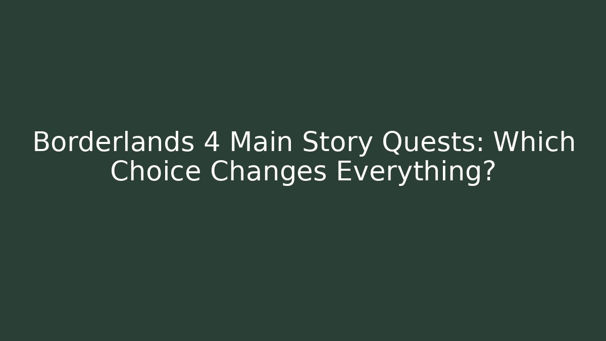 Borderlands 4 Main Story Quests: Which Choice Changes Everything? - Felix Cat Insurance