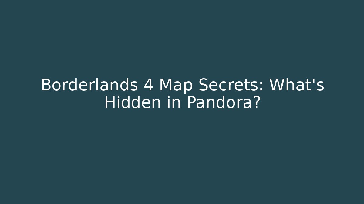 Borderlands 4 Map Secrets: What’s Hidden in Pandora? - Felix Cat Insurance