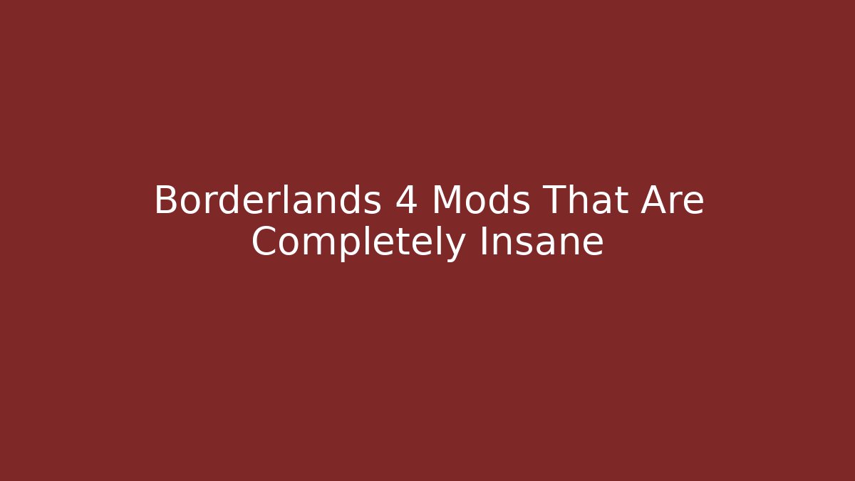 Borderlands 4 Mods That Are Completely Insane