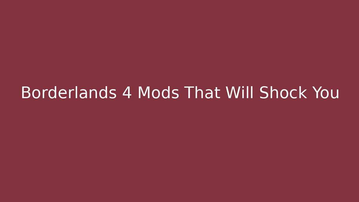 Borderlands 4 Mods That Will Shock You