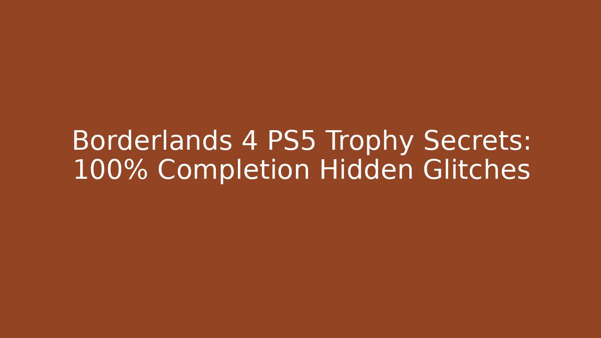 Borderlands 4 PS5 Trophy Secrets: 100% Completion Hidden Glitches