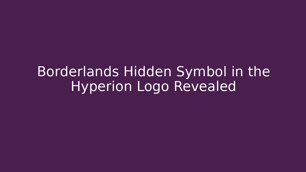 Borderlands Hidden Symbol in the Hyperion Logo Revealed