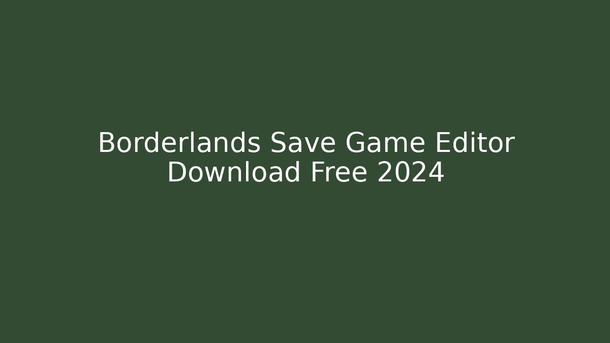 Borderlands Save Game Editor Download Free 2024