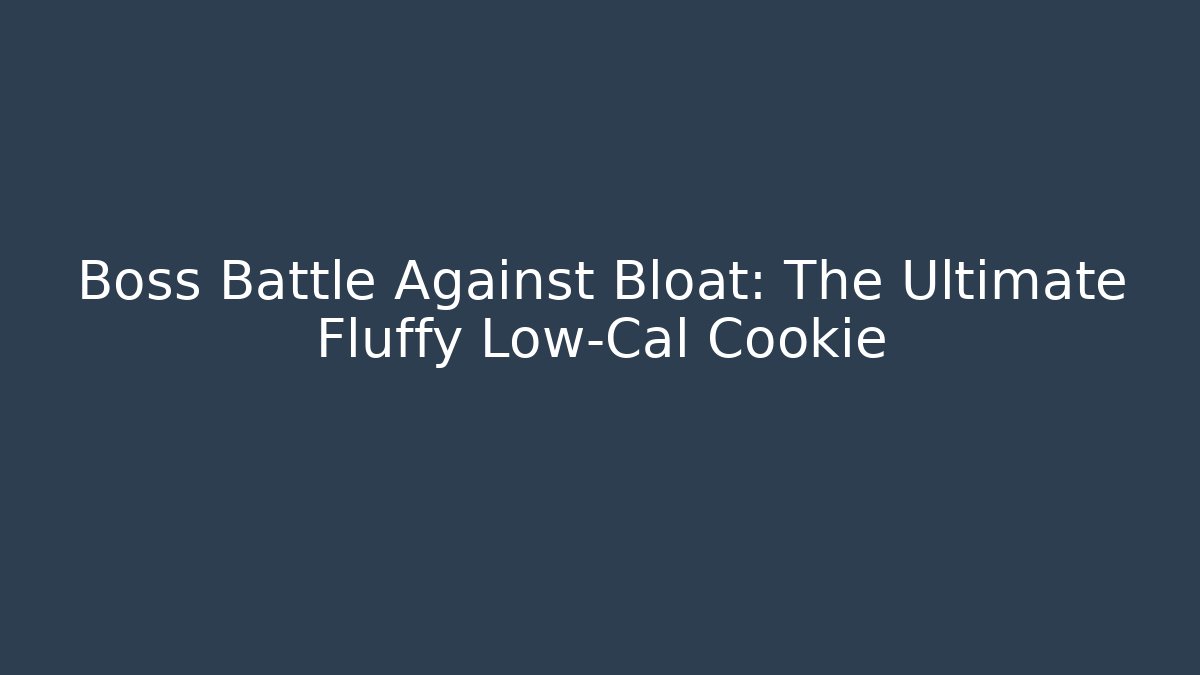 Boss Battle Against Bloat: The Ultimate Fluffy Low-Cal Cookie