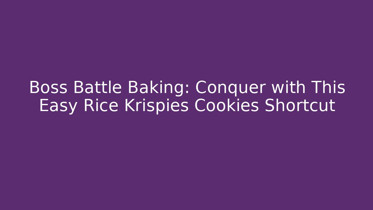 Boss Battle Baking: Conquer with This Easy Rice Krispies Cookies Shortcut