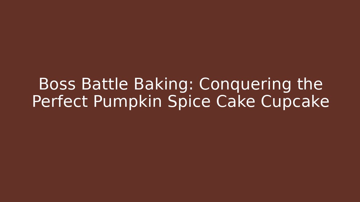 Boss Battle Baking: Conquering the Perfect Pumpkin Spice Cake Cupcake - Felix Cat Insurance