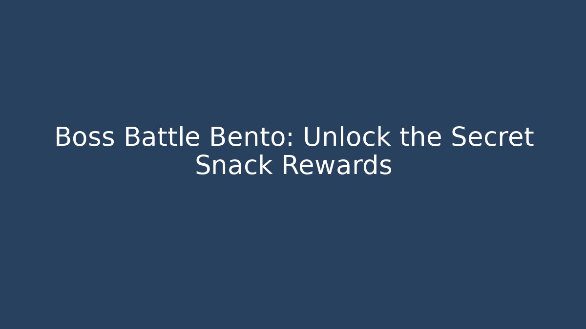 Boss Battle Bento: Unlock the Secret Snack Rewards