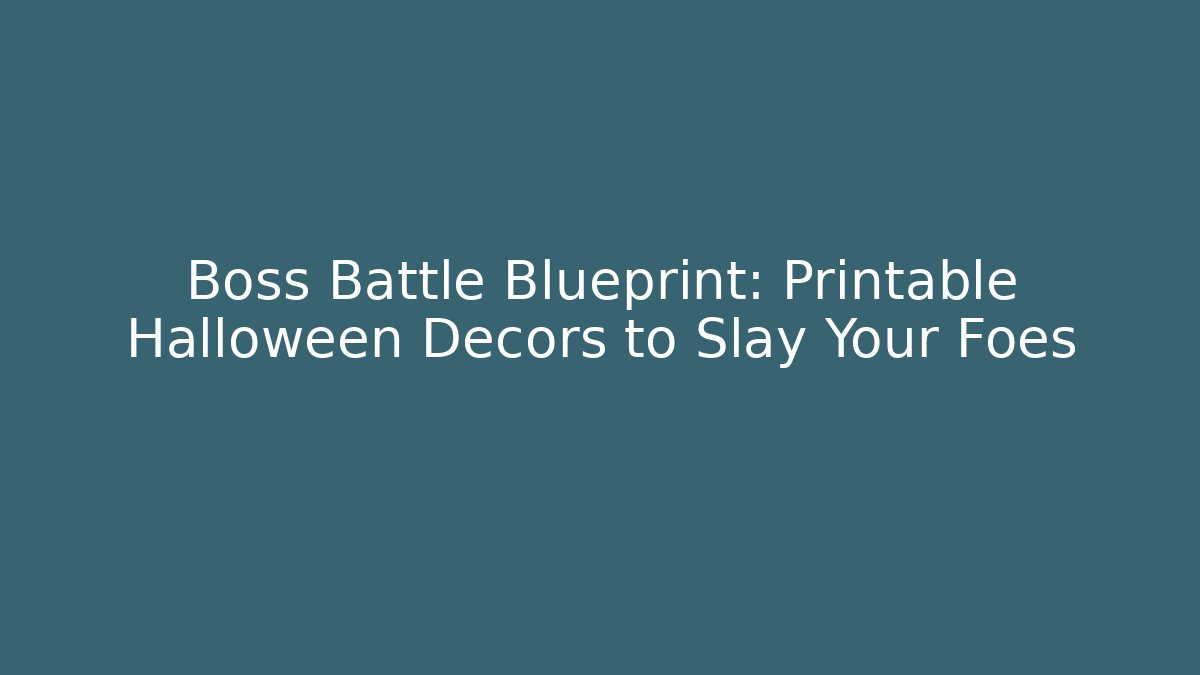 Boss Battle Blueprint: Printable Halloween Decors to Slay Your Foes