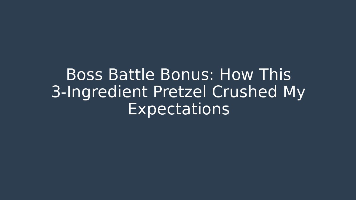 Boss Battle Bonus: How This 3-Ingredient Pretzel Crushed My Expectations