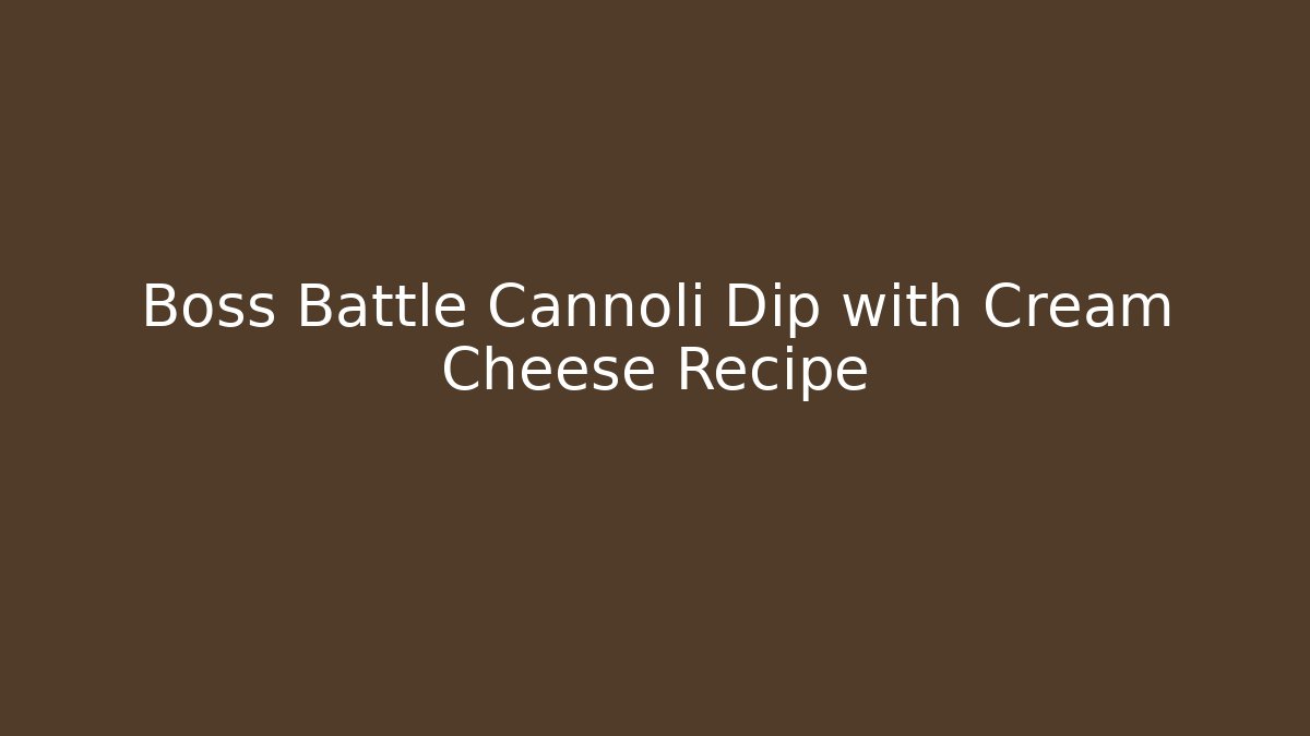 Boss Battle Cannoli Dip with Cream Cheese Recipe