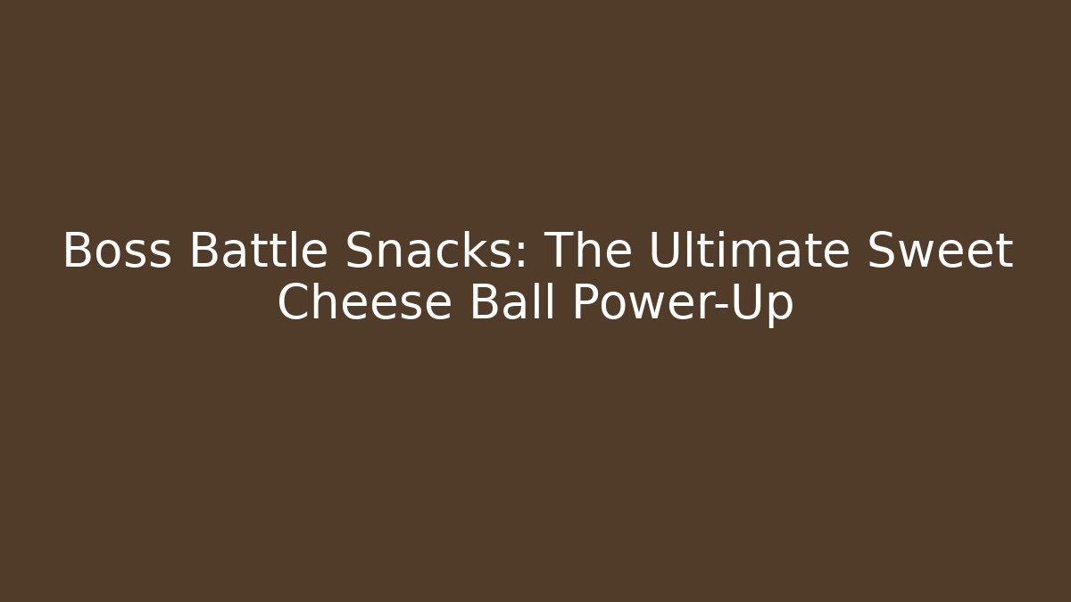 Boss Battle Snacks: The Ultimate Sweet Cheese Ball Power-Up