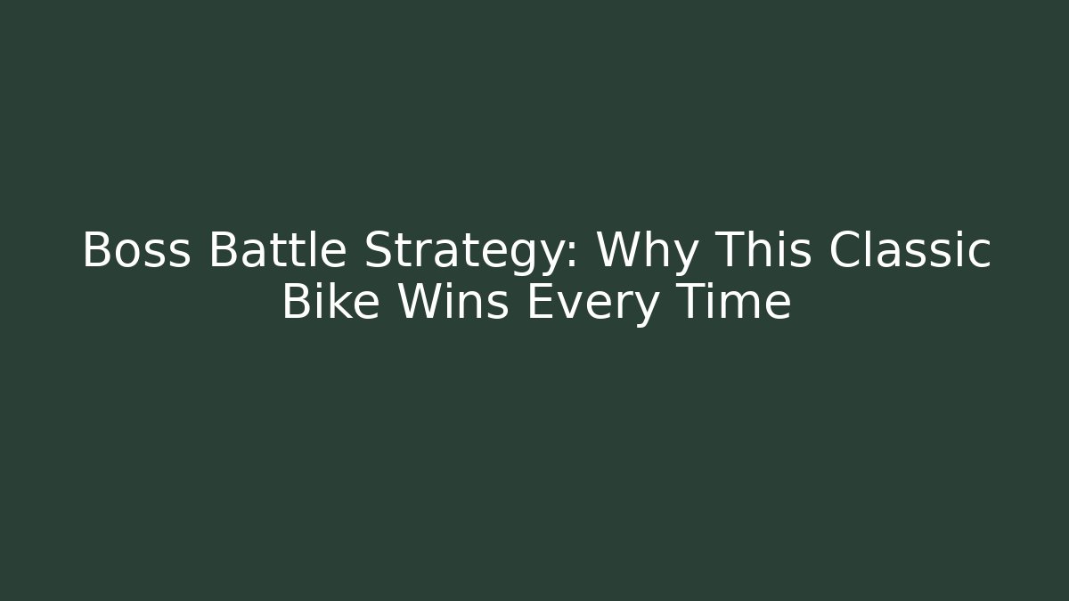 Boss Battle Strategy: Why This Classic Bike Wins Every Time