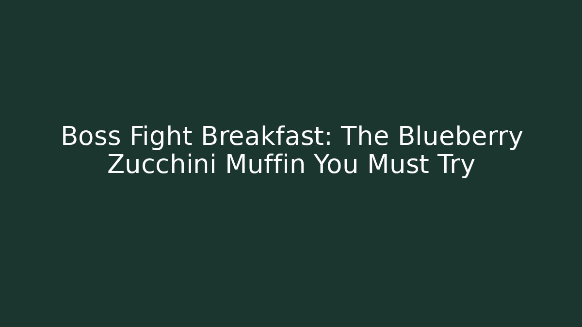 Boss Fight Breakfast: The Blueberry Zucchini Muffin You Must Try