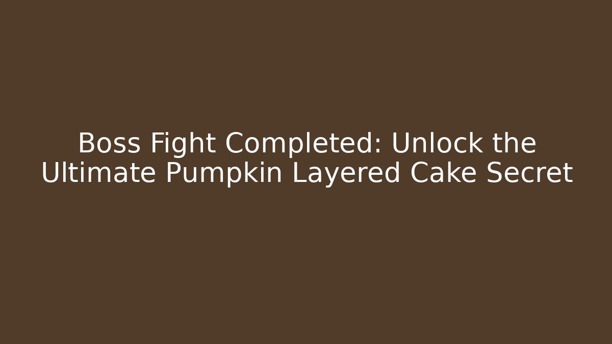 Boss Fight Completed: Unlock the Ultimate Pumpkin Layered Cake Secret