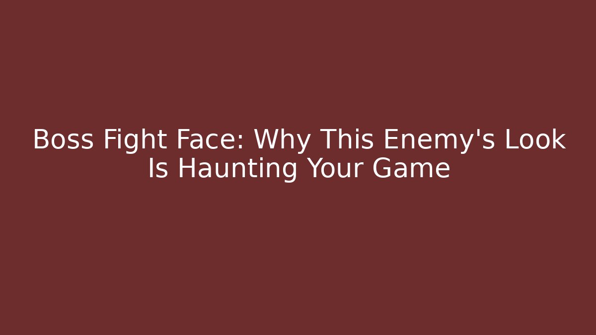 Boss Fight Face: Why This Enemy's Look Is Haunting Your Game - Felix Cat Insurance