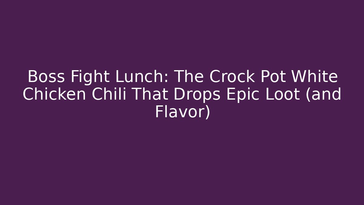 Boss Fight Lunch: The Crock Pot White Chicken Chili That Drops Epic Loot (and Flavor)