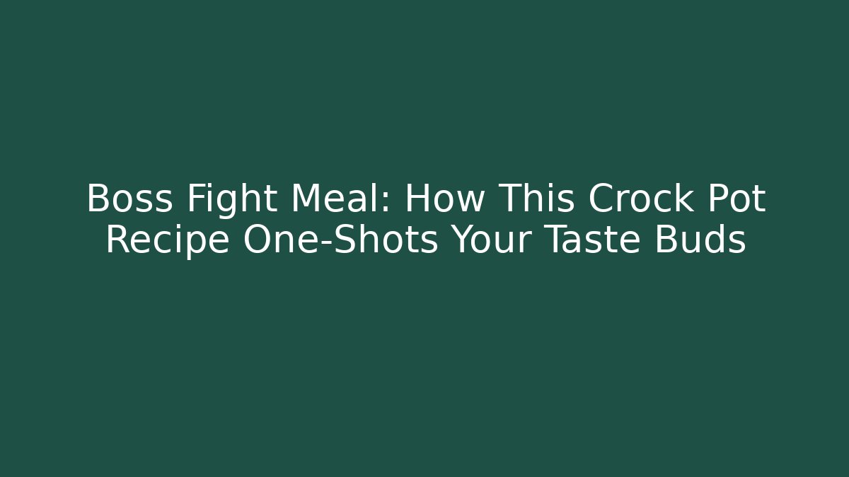 Boss Fight Meal: How This Crock Pot Recipe One-Shots Your Taste Buds
