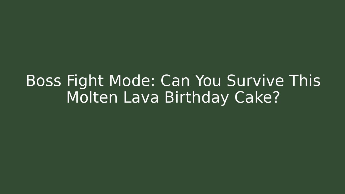 Boss Fight Mode: Can You Survive This Molten Lava Birthday Cake?